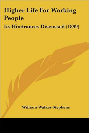 Higher Life For Working People de William Walker Stephens