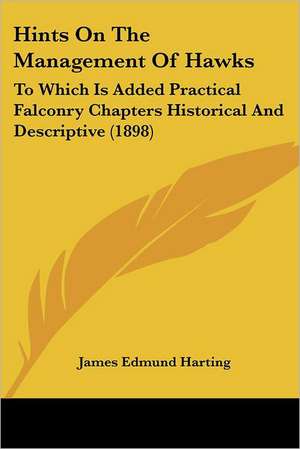 Hints on the Management of Hawks de James Edmund Harting