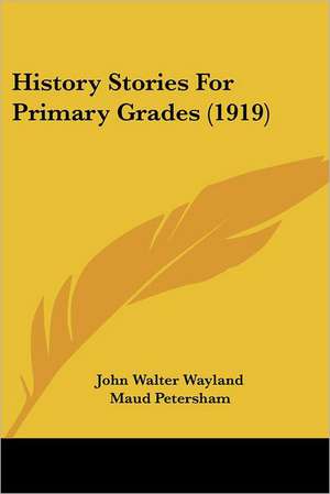 History Stories For Primary Grades (1919) de John Walter Wayland