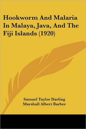 Hookworm And Malaria In Malaya, Java, And The Fiji Islands (1920) de Samuel Taylor Darling