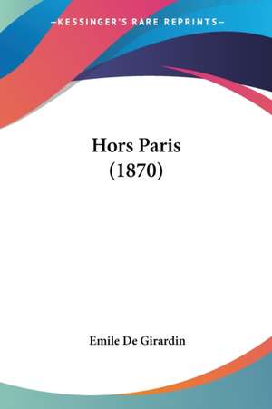 Hors Paris (1870) de Emile De Girardin