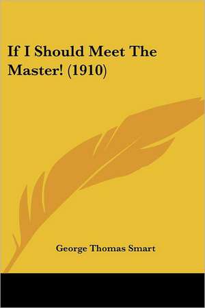 If I Should Meet The Master! (1910) de George Thomas Smart