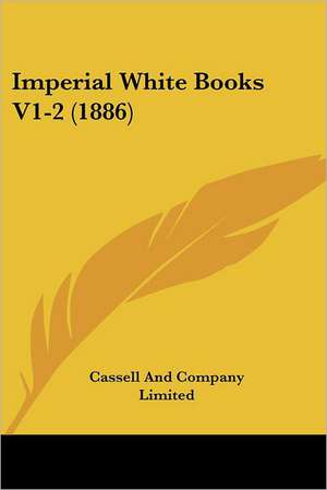 Imperial White Books V1-2 (1886) de Cassell And Company Limited