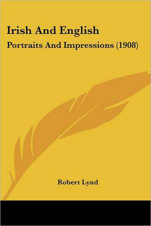 Irish And English de Robert Lynd