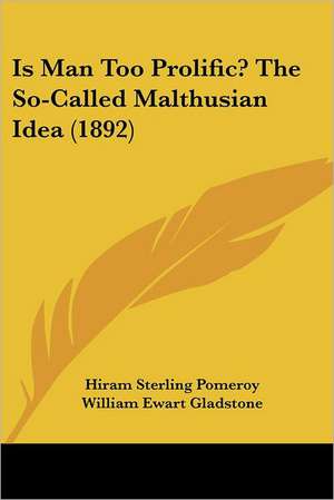 Is Man Too Prolific? The So-Called Malthusian Idea (1892) de Hiram Sterling Pomeroy