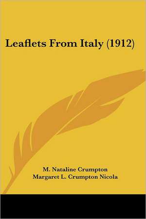 Leaflets From Italy (1912) de M. Nataline Crumpton