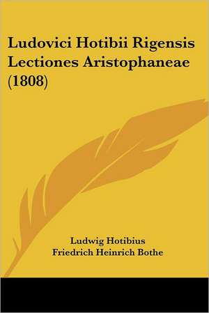 Ludovici Hotibii Rigensis Lectiones Aristophaneae (1808) de Ludwig Hotibius