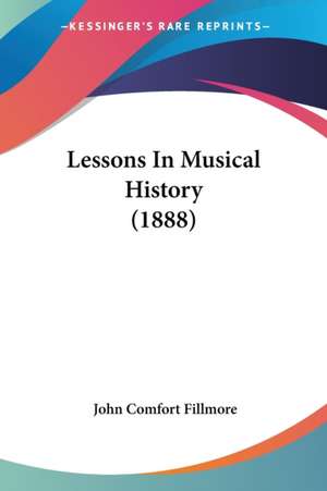 Lessons In Musical History (1888) de John Comfort Fillmore