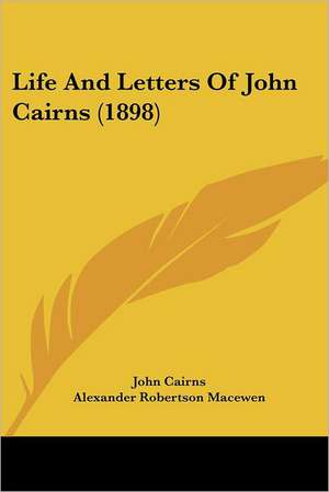 Life And Letters Of John Cairns (1898) de John Cairns