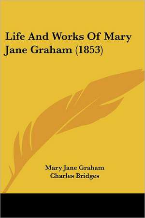 Life And Works Of Mary Jane Graham (1853) de Mary Jane Graham