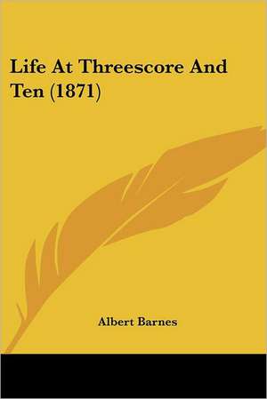 Life At Threescore And Ten (1871) de Albert Barnes