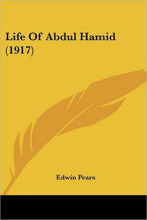 Life Of Abdul Hamid (1917) de Edwin Pears