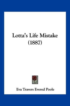 Lotta's Life Mistake (1887) de Eva Travers Evered Poole