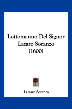 Lottomanno Del Signor Lazaro Soranzo (1600) de Lazzaro Soranzo