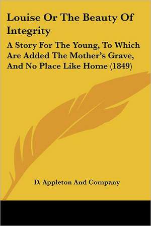 Louise Or The Beauty Of Integrity de D. Appleton And Company