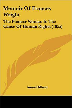 Memoir Of Frances Wright de Amos Gilbert