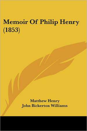 Memoir Of Philip Henry (1853) de Matthew Henry