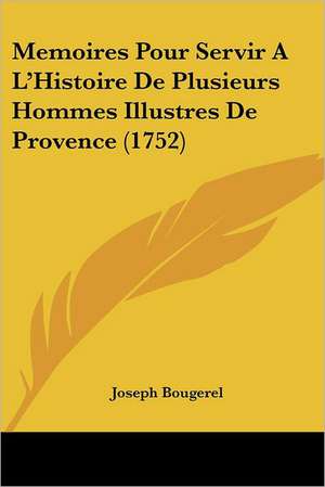 Memoires Pour Servir A L'Histoire De Plusieurs Hommes Illustres De Provence (1752) de Joseph Bougerel