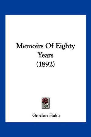 Memoirs Of Eighty Years (1892) de Gordon Hake