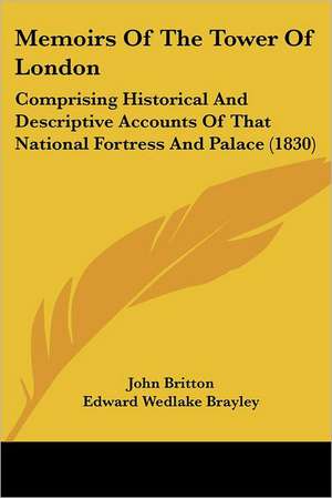 Memoirs Of The Tower Of London de John Britton