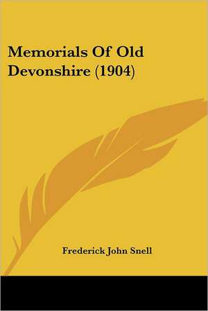 Memorials Of Old Devonshire (1904) de Frederick John Snell