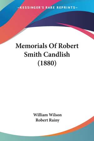 Memorials Of Robert Smith Candlish (1880) de William Wilson