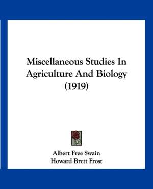 Miscellaneous Studies In Agriculture And Biology (1919) de Albert Free Swain