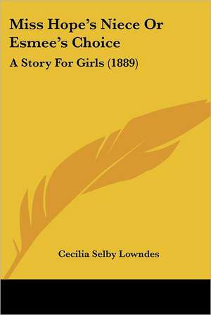 Miss Hope's Niece Or Esmee's Choice de Cecilia Selby Lowndes