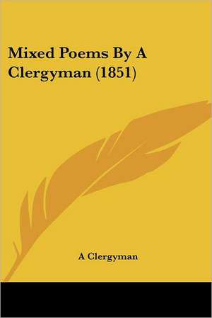 Mixed Poems By A Clergyman (1851) de A Clergyman