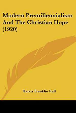 Modern Premillennialism And The Christian Hope (1920) de Harris Franklin Rall