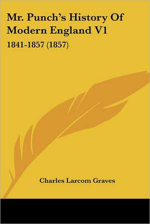 Mr. Punch's History Of Modern England V1 de Charles Larcom Graves