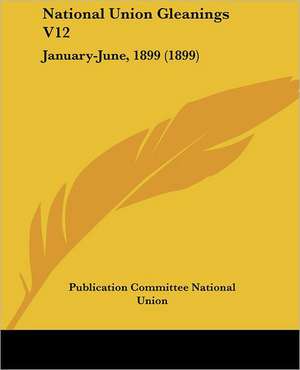 National Union Gleanings V12 de Publication Committee National Union