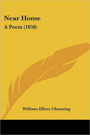 Near Home de William Ellery Channing