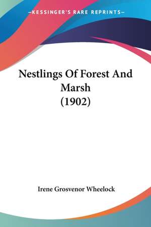 Nestlings Of Forest And Marsh (1902) de Irene Grosvenor Wheelock