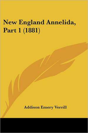 New England Annelida, Part 1 (1881) de Addison Emery Verrill