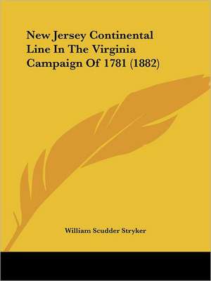 New Jersey Continental Line In The Virginia Campaign Of 1781 (1882) de William Scudder Stryker