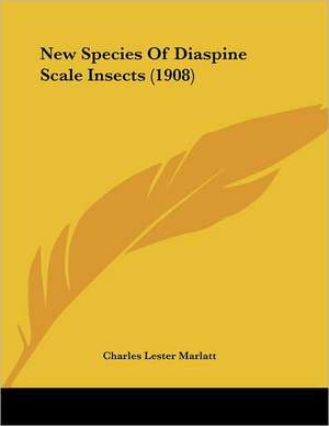 New Species Of Diaspine Scale Insects (1908) de Charles Lester Marlatt