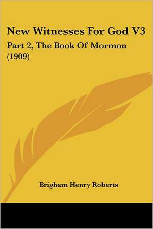 New Witnesses For God V3 de Brigham Henry Roberts