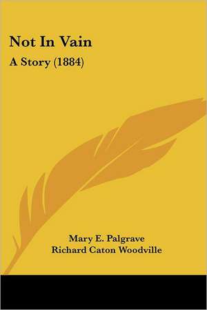 Not In Vain de Mary E. Palgrave