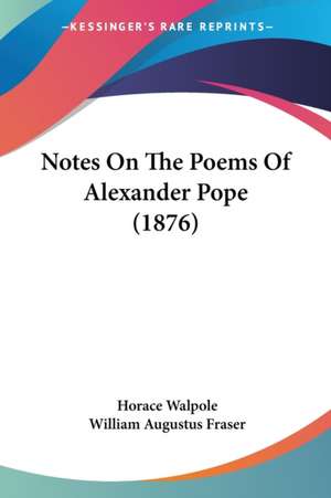 Notes On The Poems Of Alexander Pope (1876) de Horace Walpole