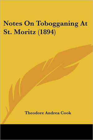 Notes On Tobogganing At St. Moritz (1894) de Theodore Andrea Cook