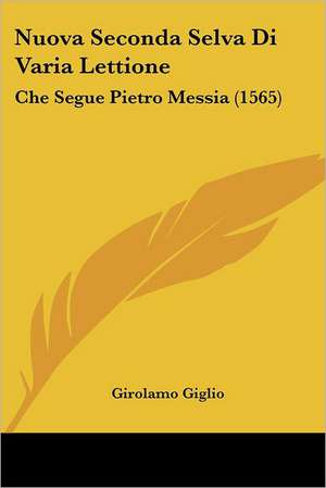 Nuova Seconda Selva Di Varia Lettione de Girolamo Giglio