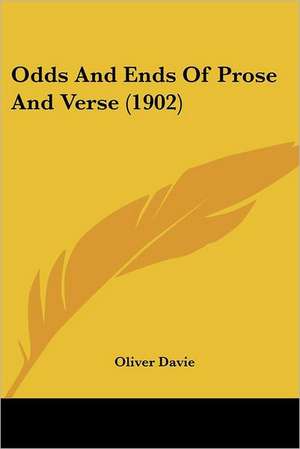 Odds And Ends Of Prose And Verse (1902) de Oliver Davie