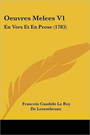 Oeuvres Melees V1 de Francois Candide Le Roy De Lozembrune