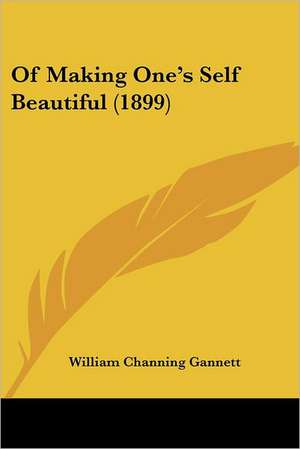 Of Making One's Self Beautiful (1899) de William Channing Gannett