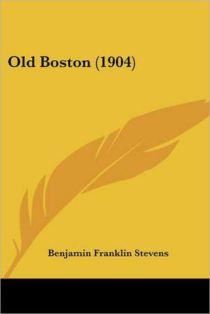 Old Boston (1904) de Benjamin Franklin Stevens