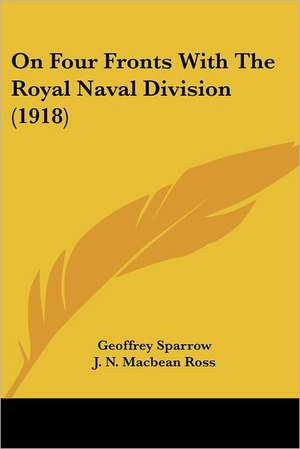 On Four Fronts With The Royal Naval Division (1918) de Geoffrey Sparrow