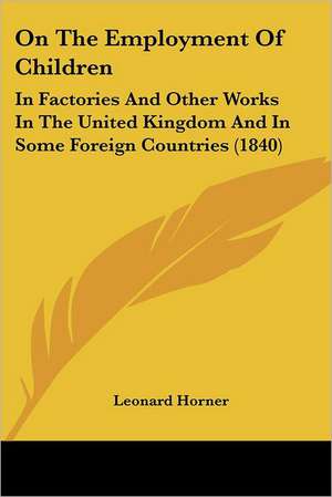 On The Employment Of Children de Leonard Horner