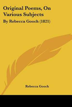 Original Poems, On Various Subjects de Rebecca Gooch