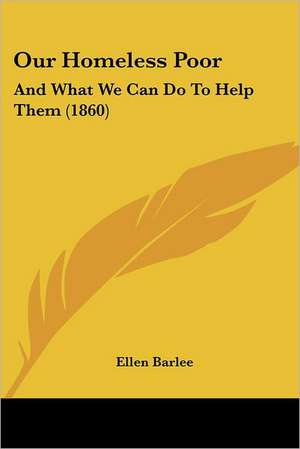 Our Homeless Poor de Ellen Barlee